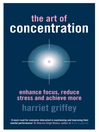 The Art of Concentration (eBook): Enhance Focus, Reduce Stress and Achieve More